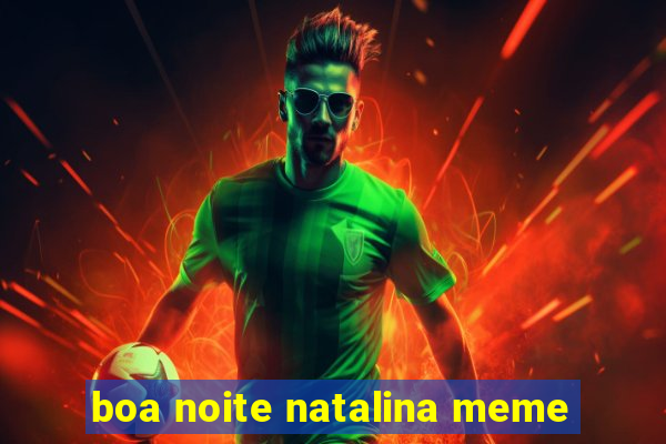 boa noite natalina meme